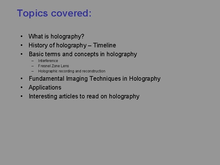 Topics covered: • What is holography? • History of holography – Timeline • Basic
