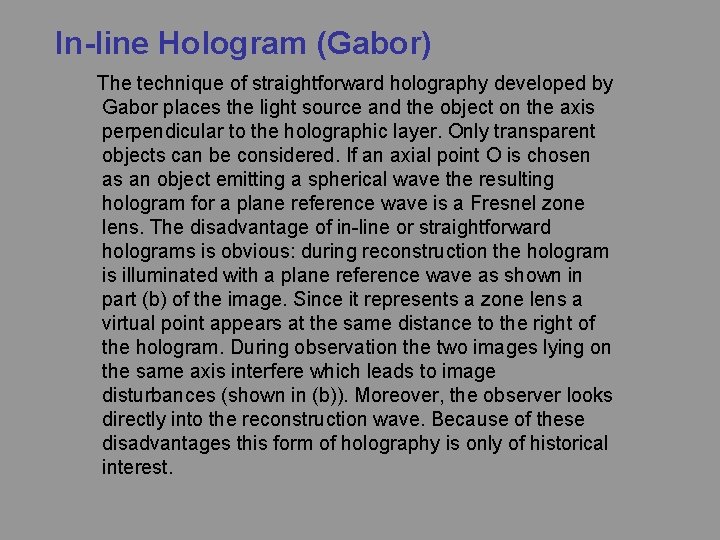 In-line Hologram (Gabor) The technique of straightforward holography developed by Gabor places the light