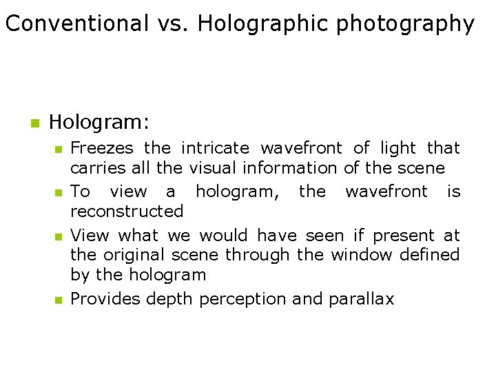 Conventional vs. Holographic photography n Hologram: n n Freezes the intricate wavefront of light