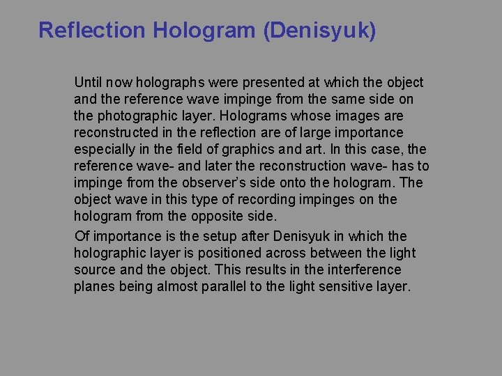 Reflection Hologram (Denisyuk) Until now holographs were presented at which the object and the