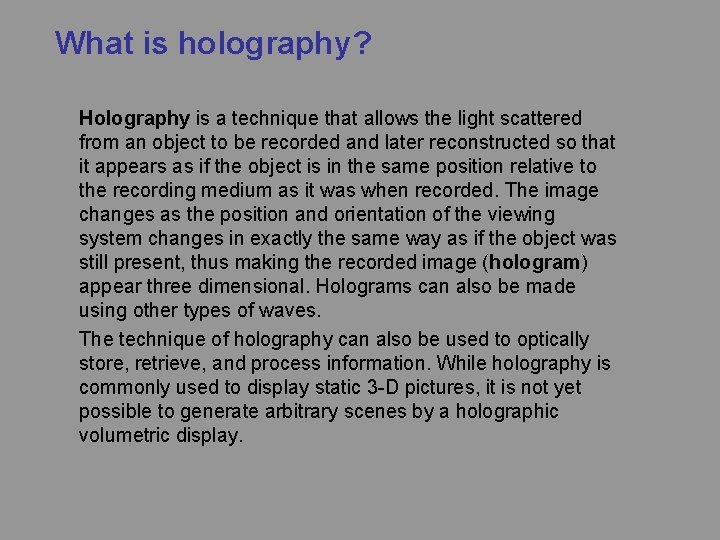 What is holography? Holography is a technique that allows the light scattered from an