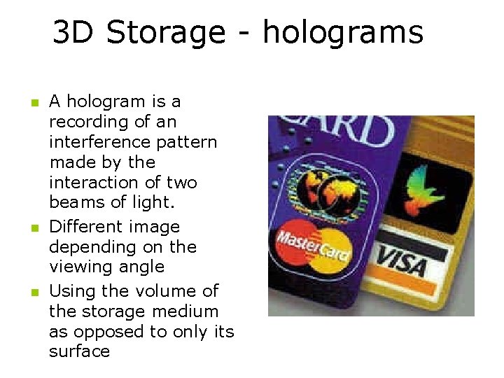 3 D Storage - holograms n n n A hologram is a recording of