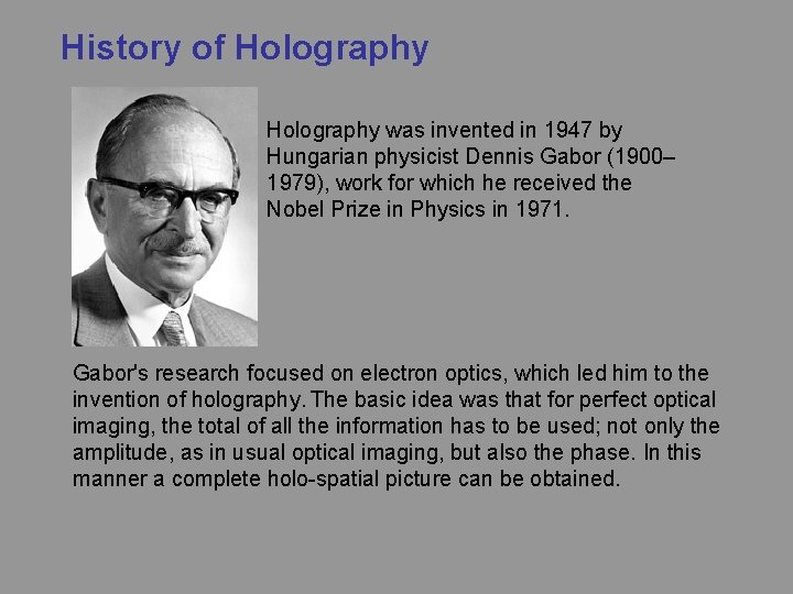 History of Holography was invented in 1947 by Hungarian physicist Dennis Gabor (1900– 1979),