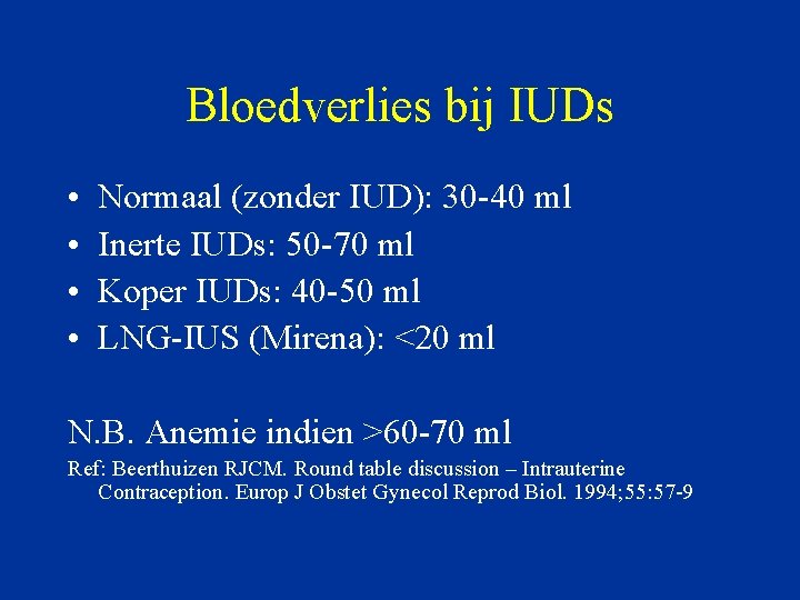 Bloedverlies bij IUDs • • Normaal (zonder IUD): 30 -40 ml Inerte IUDs: 50