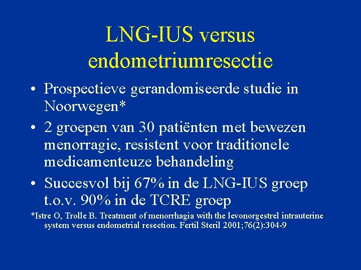 LNG-IUS versus endometriumresectie • Prospectieve gerandomiseerde studie in Noorwegen* • 2 groepen van 30