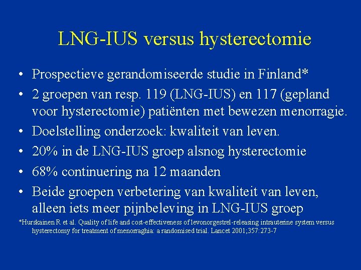 LNG-IUS versus hysterectomie • Prospectieve gerandomiseerde studie in Finland* • 2 groepen van resp.