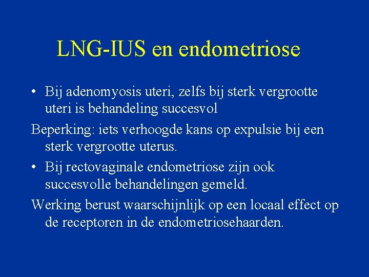 LNG-IUS en endometriose • Bij adenomyosis uteri, zelfs bij sterk vergrootte uteri is behandeling