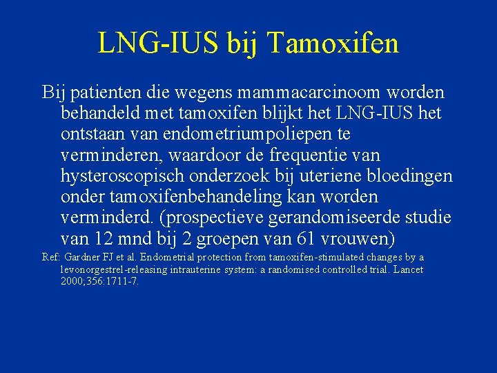 LNG-IUS bij Tamoxifen Bij patienten die wegens mammacarcinoom worden behandeld met tamoxifen blijkt het
