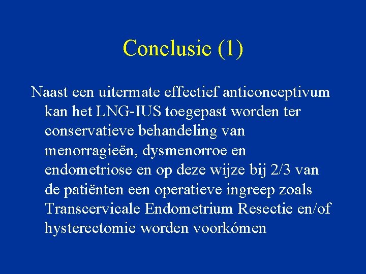 Conclusie (1) Naast een uitermate effectief anticonceptivum kan het LNG-IUS toegepast worden ter conservatieve