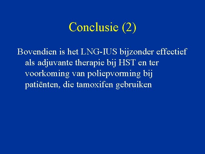 Conclusie (2) Bovendien is het LNG-IUS bijzonder effectief als adjuvante therapie bij HST en
