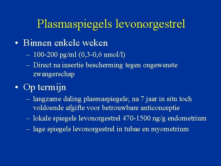 Plasmaspiegels levonorgestrel • Binnen enkele weken – 100 -200 pg/ml (0, 3 -0, 6