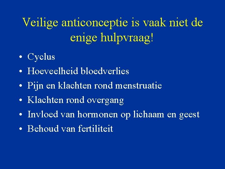 Veilige anticonceptie is vaak niet de enige hulpvraag! • • • Cyclus Hoeveelheid bloedverlies