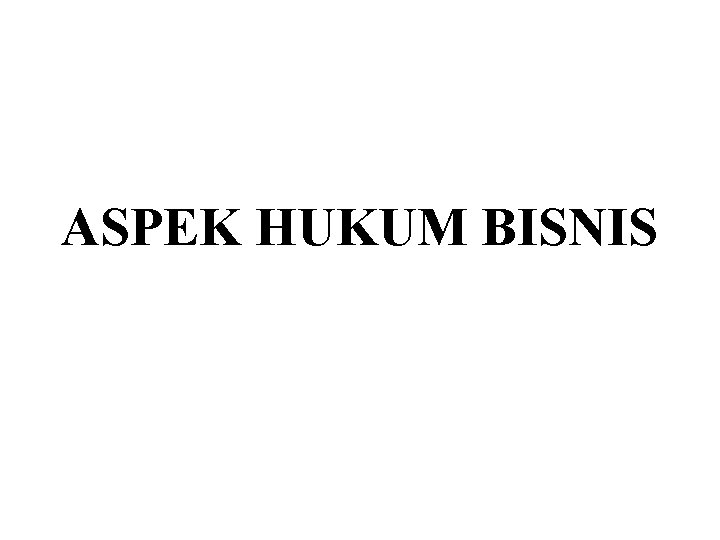 ASPEK HUKUM BISNIS 