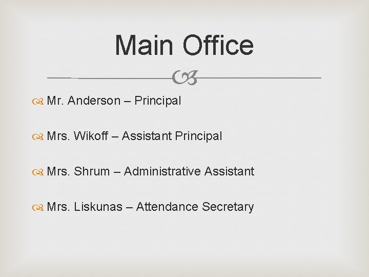 Main Office Mr. Anderson – Principal Mrs. Wikoff – Assistant Principal Mrs. Shrum –