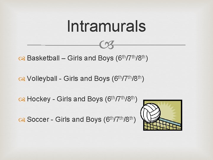 Intramurals Basketball – Girls and Boys (6 th/7 th/8 th) Volleyball - Girls and
