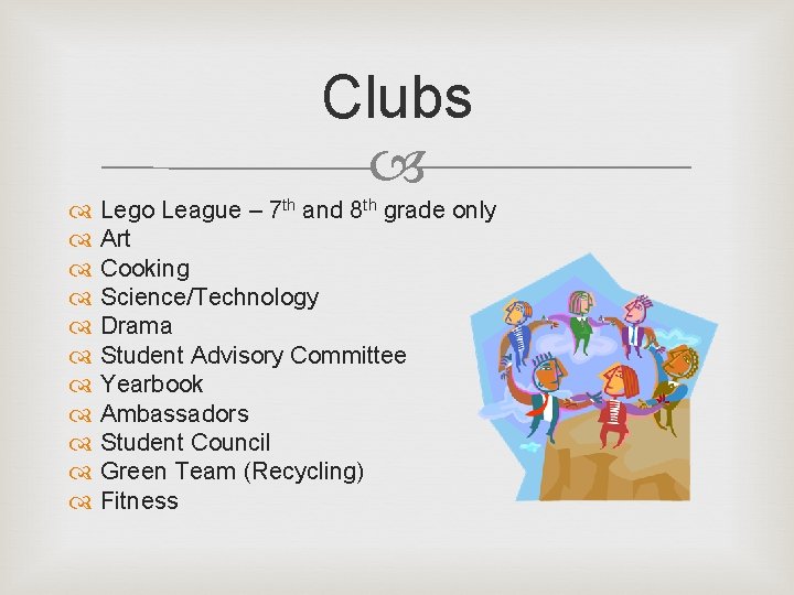 Clubs Lego League – 7 th and 8 th grade only Art Cooking Science/Technology