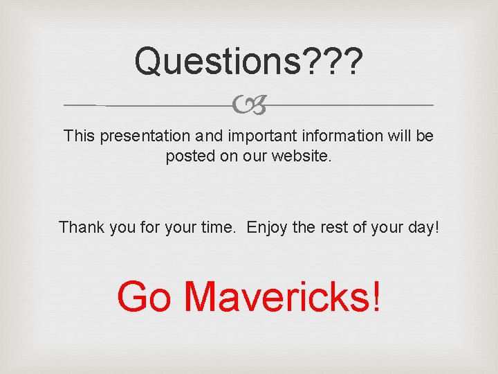 Questions? ? ? This presentation and important information will be posted on our website.