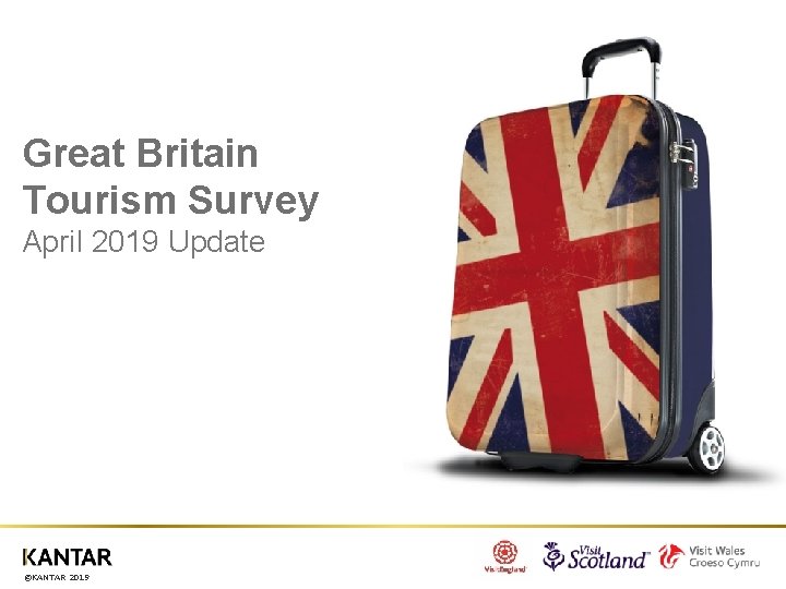 Great Britain Tourism Survey April 2019 Update ©KANTAR 2019 