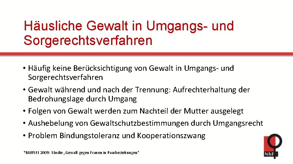 Häusliche Gewalt in Umgangs- und Sorgerechtsverfahren • Häufig keine Berücksichtigung von Gewalt in Umgangs-