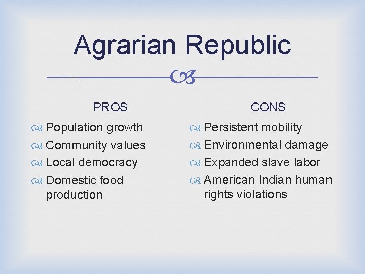 Agrarian Republic PROS Population growth Community values Local democracy Domestic food production CONS Persistent