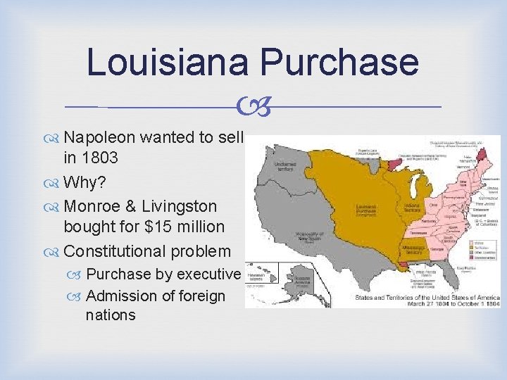 Louisiana Purchase Napoleon wanted to sell in 1803 Why? Monroe & Livingston bought for