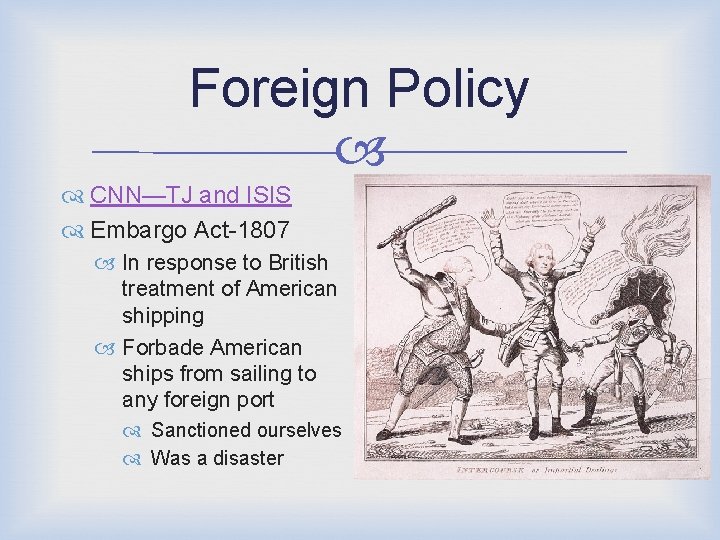 Foreign Policy CNN—TJ and ISIS Embargo Act-1807 In response to British treatment of American