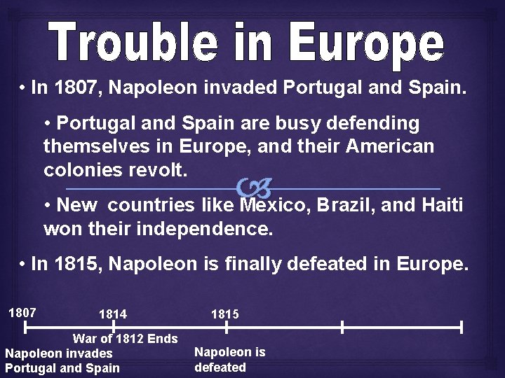 • In 1807, Napoleon invaded Portugal and Spain. • Portugal and Spain are