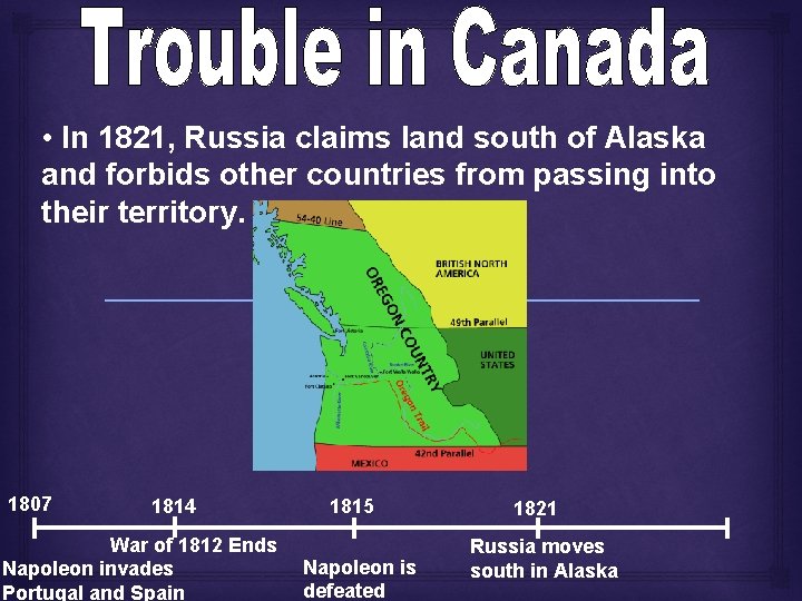  • In 1821, Russia claims land south of Alaska and forbids other countries