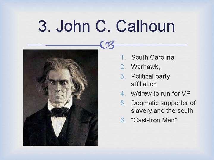 3. John C. Calhoun 1. South Carolina 2. Warhawk, 3. Political party affiliation 4.