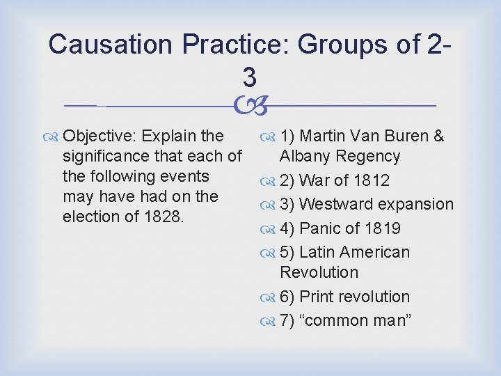 Causation Practice: Groups of 23 Objective: Explain the 1) Martin Van Buren & significance