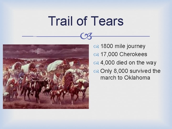 Trail of Tears 1800 mile journey 17, 000 Cherokees 4, 000 died on the