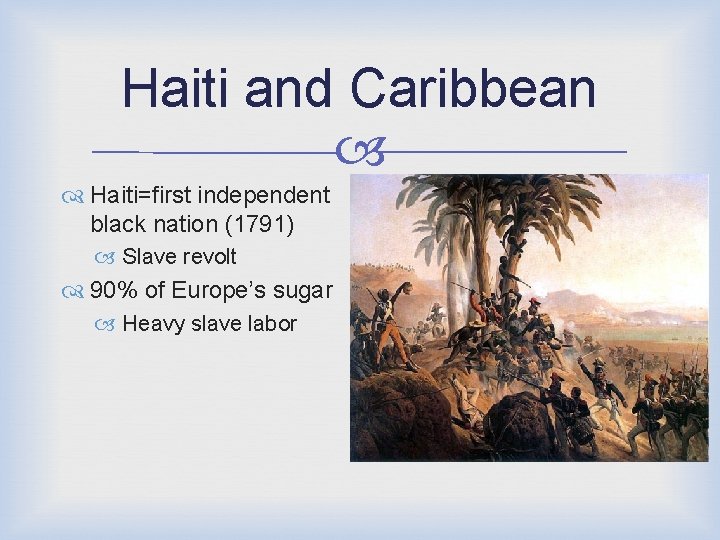 Haiti and Caribbean Haiti=first independent black nation (1791) Slave revolt 90% of Europe’s sugar