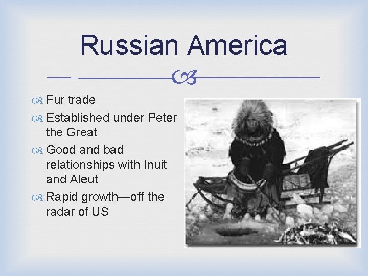 Russian America Fur trade Established under Peter the Great Good and bad relationships with