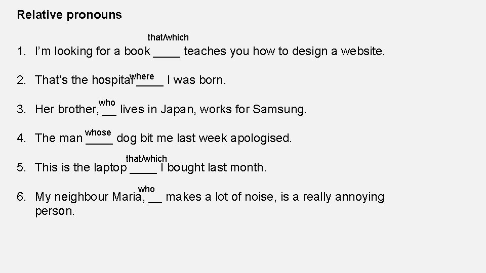 Relative pronouns that/which 1. I’m looking for a book ____ teaches you how to