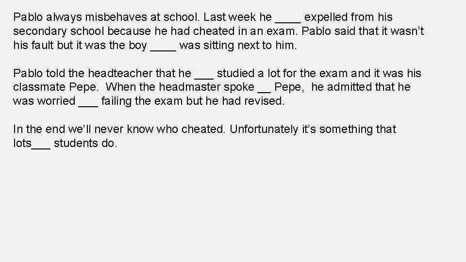 Pablo always misbehaves at school. Last week he ____ expelled from his secondary school