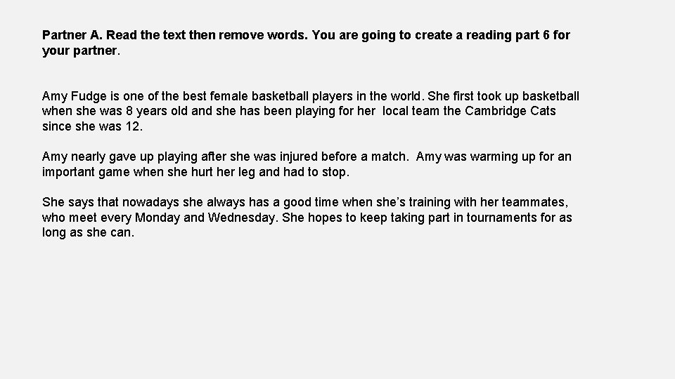 Partner A. Read the text then remove words. You are going to create a