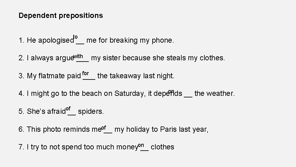 Dependent prepositions to 1. He apologised __ me for breaking my phone. 2. I