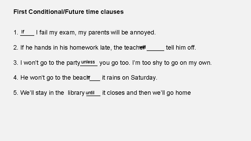 First Conditional/Future time clauses If 1. ____ I fail my exam, my parents will