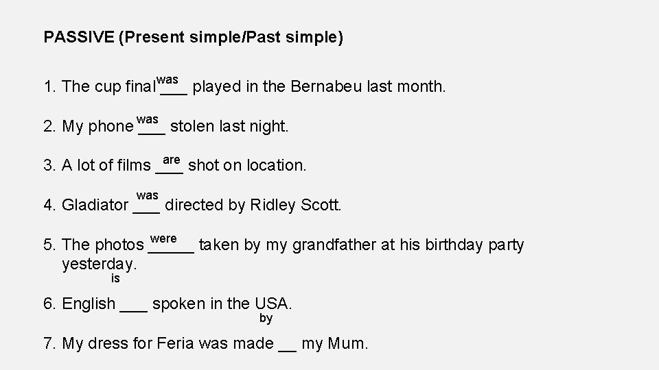 PASSIVE (Present simple/Past simple) 1. The cup final was ___ played in the Bernabeu