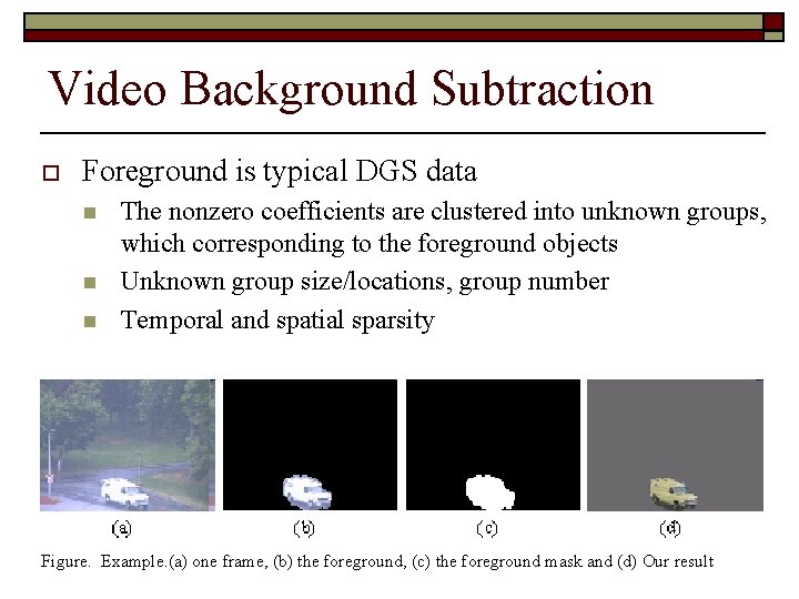 Video Background Subtraction o Foreground is typical DGS data n n n The nonzero