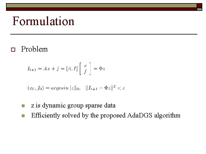 Formulation o Problem n n z is dynamic group sparse data Efficiently solved by