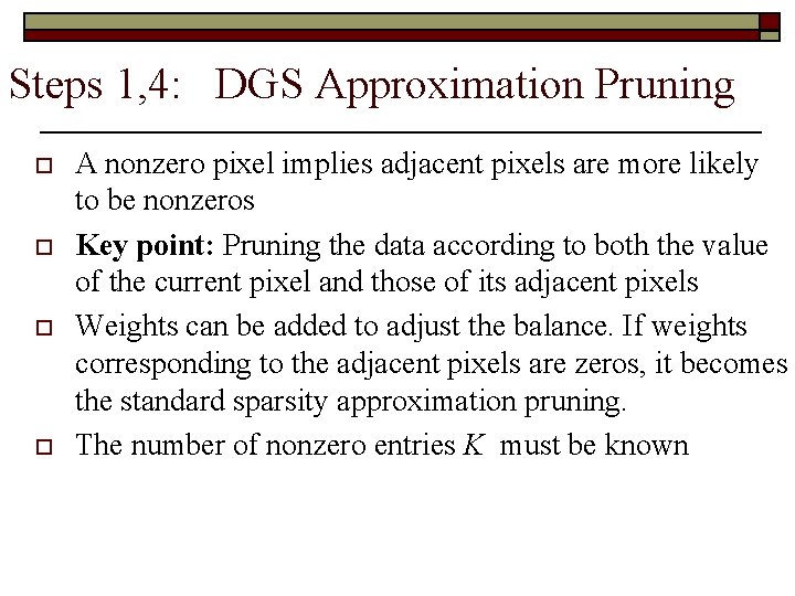 Steps 1, 4: DGS Approximation Pruning o o A nonzero pixel implies adjacent pixels