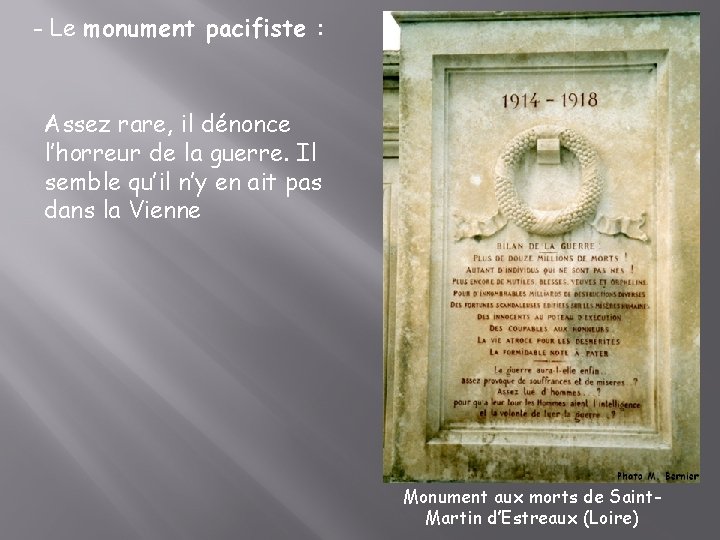 - Le monument pacifiste : Assez rare, il dénonce l’horreur de la guerre. Il