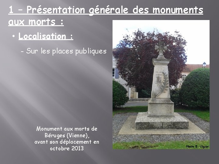 1 – Présentation générale des monuments aux morts : • Localisation : - Sur