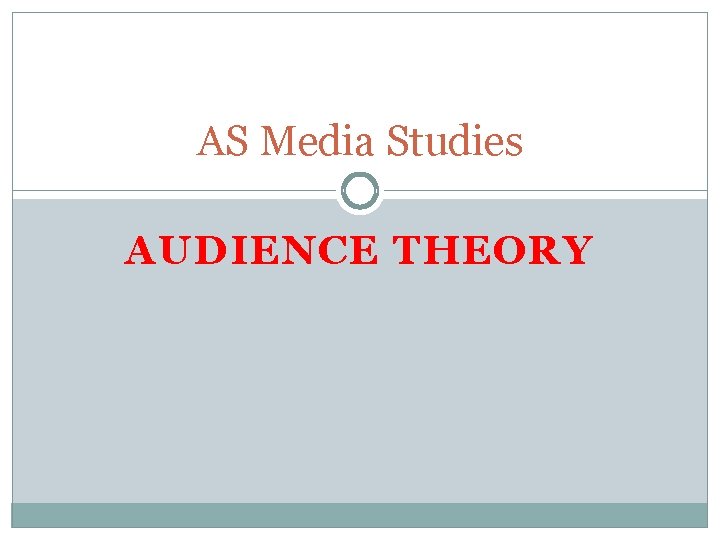 AS Media Studies AUDIENCE THEORY 