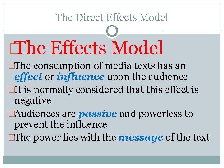 The Direct Effects Model � The Effects Model �The consumption of media texts has