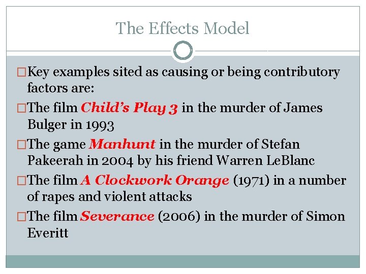 The Effects Model �Key examples sited as causing or being contributory factors are: �The