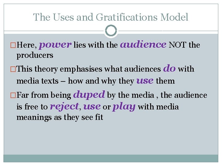 The Uses and Gratifications Model �Here, power lies with the audience NOT the producers