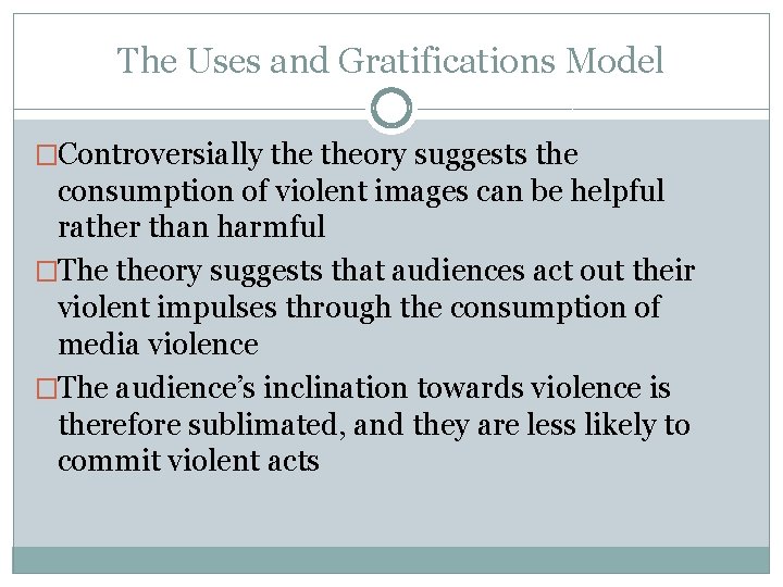 The Uses and Gratifications Model �Controversially theory suggests the consumption of violent images can