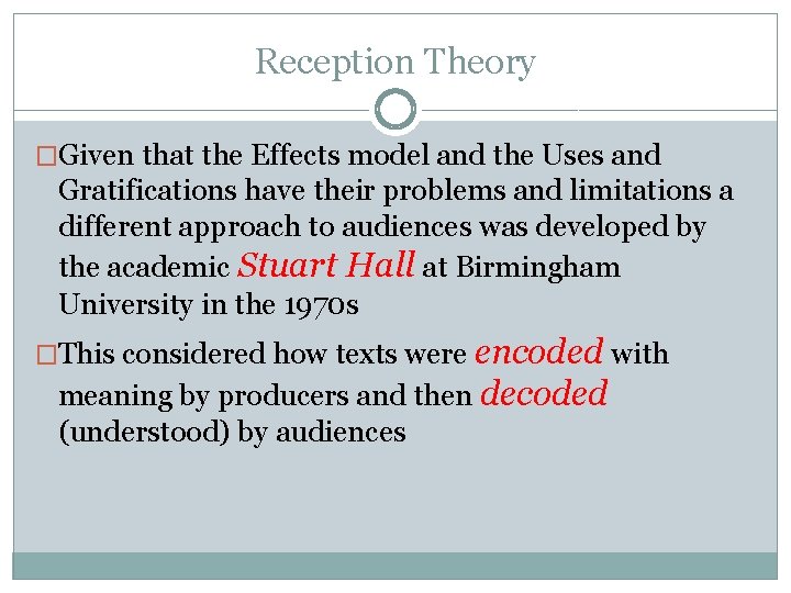 Reception Theory �Given that the Effects model and the Uses and Gratifications have their